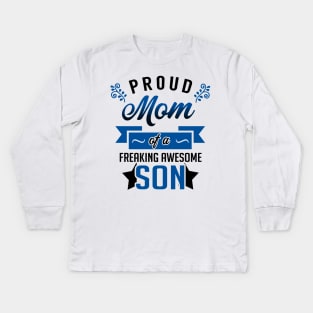 Proud Mom of a Freaking Awesome Son Kids Long Sleeve T-Shirt